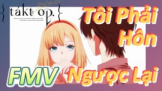 [Takt Op. Destiny] FMV | Tôi Phải Hôn Ngược Lại