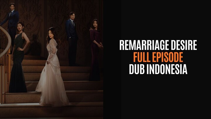 REMARRIAGE DESIRE - FULL EPISODE - DRAKOR DUB INDO