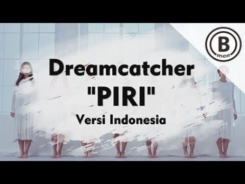 DREAMCATCHER - PIRI (Versi Indonesia - Bmen)