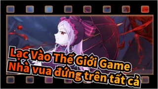 [Lạc Vào Thế Giới Game] Nhà vua đứng trên tất cả