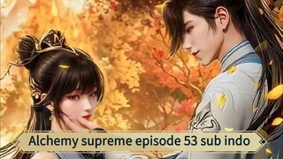 Alchemy supreme ep 53 sub indo
