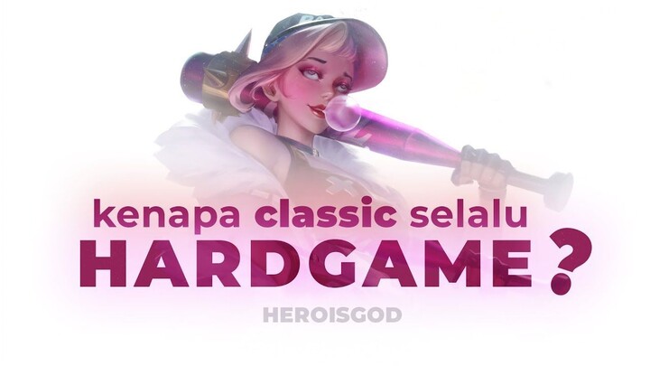 kenapa classic selalu HARDGAME   heroisgod MLBB