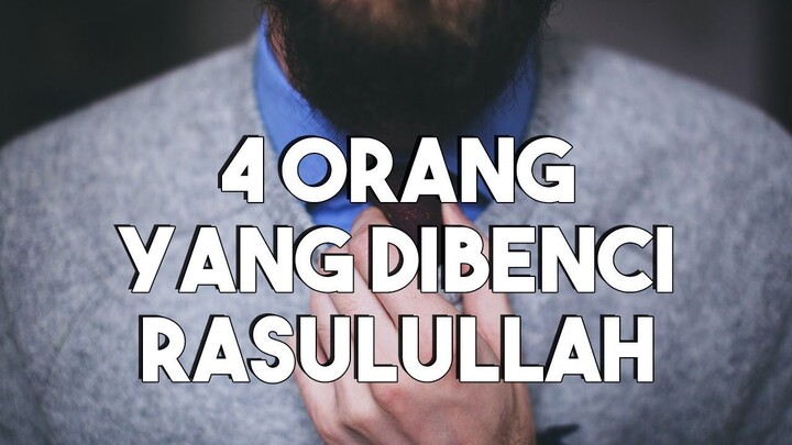 NAUDZUBILLAH..!! INILAH 4 SIFAT ORANG YANG DIBENCI RASULULLAH