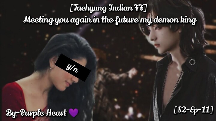 [Taehyung Indian FF]//Meeting you again in the future my demon king//[S2-EP-11]