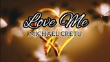 LOVE ME { BY; MICHAEL CRETU }