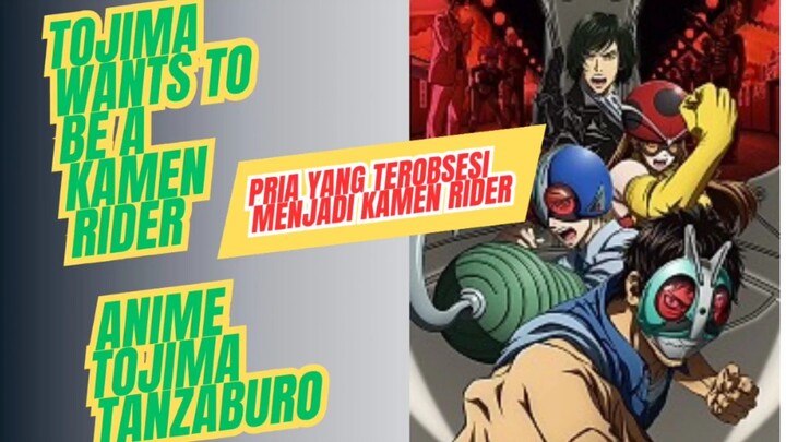 Anime Tojima wants to be a kamen rider,kisah seorang bapak-bapak yang terobsesi jadi kamen rider