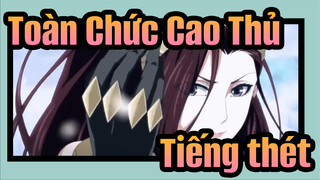 [Toàn Chức Cao Thủ/AMV Kinh điển] Tiếng thét