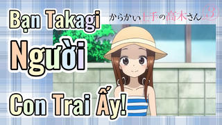 Nhất Quỷ Nhì Ma, Thứ Ba Takagi S3 | Bạn Takagi - Người Con Trai Ấy!