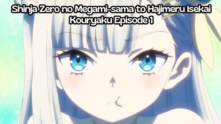 Shinja Zero no Megami-sama to Hajimeru Isekai Kouryaku Episode 1: Start-Up Isekai dari Stat Nol!
