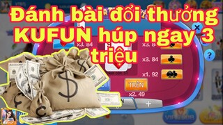 KUFUN kiếm tiền online đổi thưởng dễ dàng với game bài - vốn 1 triệu 5 húp ngay 5 triệu rút về tk