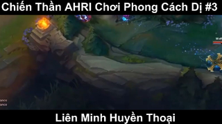 Chiến Thần AHRI Chơi Phong Cách Dị Phần 3