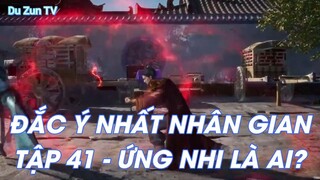 Đắc ý nhất nhân gian - Tập 41 - Ứng nhi là ai