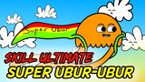 SKILL ULTIMATE SUPER UBUR-UBUR!!! | Animasi Indonesia