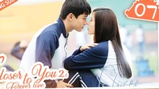 🇨🇳 CLOSER TO YOU 2 (2023) EPISODE 7 | ENG SUB | (我的刺猬女孩之念念不忘 第07集)