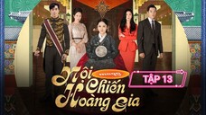 NỘI CHIẾN HOÀNG GIA - TẬP 13 | LỒNG TIẾNG VIỆT