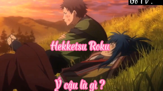 Hekketsu Roku _Tập 8 Ý cậu là sao ?