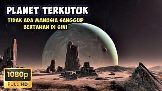 PLANET TERKUTUK TIDAK ADA MANUSIA SANGGUP BERTAHAN DITEMPAT INI