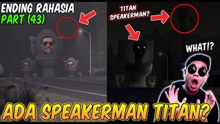 ENDING RAHASIA KEMUNCULAN TITAN SPEAKERMAN DI EPISODE 43 - Skibidi Toilet Secret Ending