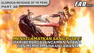 YE FENG DATANG UNTUK MENYELAMATKAN SANG PUTRI DARI MASALAH BESAR - ALUR YE FENG 39