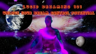 LUCID DREAMING 101 | UNCLOCK YOUR DREAM CONTROL POTENTIAL