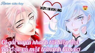 Review Truyện :Cô gái xuyên nhanh tới hiện đại , bá đạo vả mặt trà xanh tâm cơ gian xảo