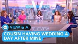 View & A: Cousin Having Wedding A Day After Mine  | The View