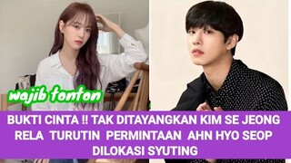 BUKTI CINTA !! TAK DITAYANGKAN KIM SE JEONG RELA TURUTIN  PERMINTAAN  AHN HYO SEOP DILOKASI SYUTING