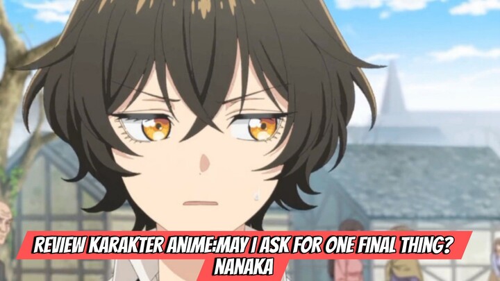 Review Karakter Anime May I Ask for One Final Thing?-Nanaka