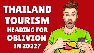 Thailand Tourism Heading for Oblivion in 2022?