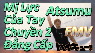 [Haikyu!!] FMV | Atsumu, Mị Lực Của Tay Chuyền 2 Đẳng Cấp