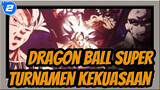 [Dragon Ball Super / AMV] 
Turnamen Kekuasaan - Apa Yang Pantas Kau Dapatkan_2