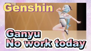 Ganyu No work today