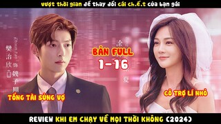 Review Tóm Tắt Phim Khi Em Chạy Về Mọi Thời Không || Tổng tài và cô trợ lí nhỏ của anh ấy