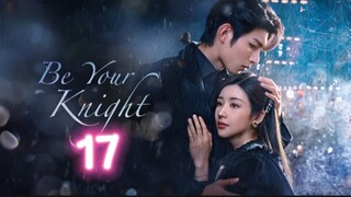 🇨🇳 EP17 Be Your Knight [eng sub]