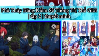 Phù Thủy Băng Kiếm Sẽ Thống Trị Thế Giới | tập 2 | thuyết minh