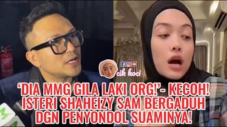 ‘Dia Mmg Gila Laki Org!’- Kecoh! Isteri Shaheizy Sam Bergaduh Dgn Penyondol Suaminya!