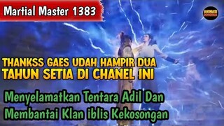 Martial Master 1383 ‼️Menyelamatkan Tentara Adil Dan Membantai Klan iblis Kekosongan