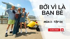 [VIETSUB FULL] Bởi Vì Là Bạn Bè (Mùa 2) - Tập 04 | Twins, Dung Tổ Nhi