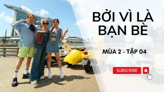 [VIETSUB FULL] Bởi Vì Là Bạn Bè (Mùa 2) - Tập 04 | Twins, Dung Tổ Nhi