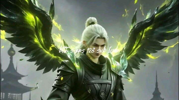 BTTh s5 eps 128 sub Indo