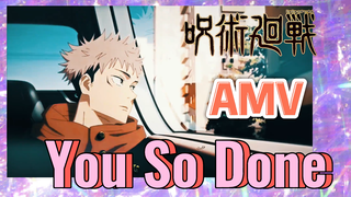 [Chú Thuật Hồi Chiến] AMV | You So Done