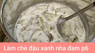 Làm chè đậu xanh nha đam p6