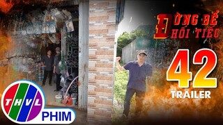 Trailer | Đừng để hối tiếc - Tập 42: Lựa chọn