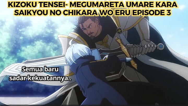 Kizoku Tensei- Megumareta Umare kara Saikyou no Chikara wo Eru Episode 3: Semua Baru Sadar..