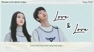 [Vietsub] LOVE AND LOVE - UÔNG DUỆ (Thời Gian Và Em Biệt Lai Vô Dạng Ost / 时光与你别来无恙 Ost)