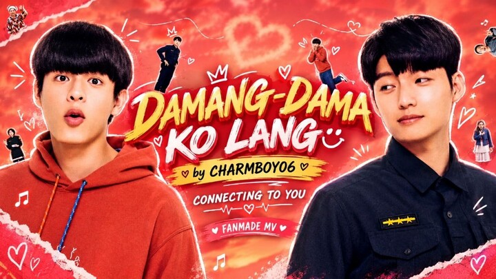 CONNECTING TO YOU - DAMANG-DAMA KO LANG BY CHARMBOY06 - FANMADE MUSIC VIDEO