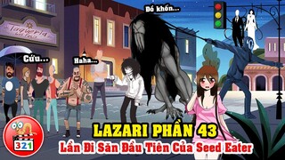 Câu Chuyện Lazari Phần 43: Siêu Năng Của Seed Eater Và Lần Đi Săn Đầu Tiên Cùng Eyeless Jack - Jeff