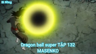 Dragon ball super TẬP 132-MASENKO
