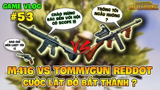 GVlog 53 | M416 vs TOMMYGUN REDDOT CUỘC LẬT ĐỔ BẤT THÀNH CỦA TRÙM CUỐI SMG PUBG ?