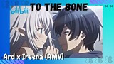 Ard x Ireena [AMV] // To The Bone